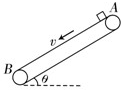 如图所示,倾斜传送带沿逆时针方向匀速转动,在